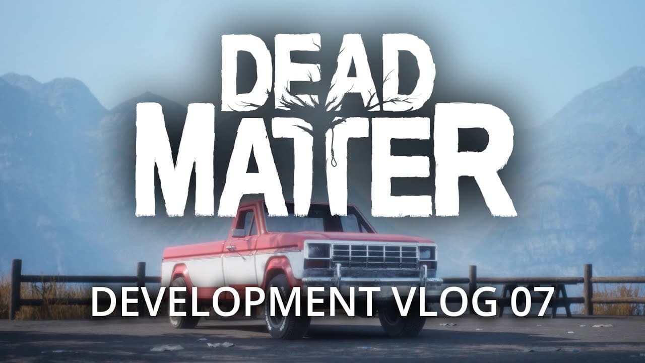 Dead Matter - Développement Vlog #07