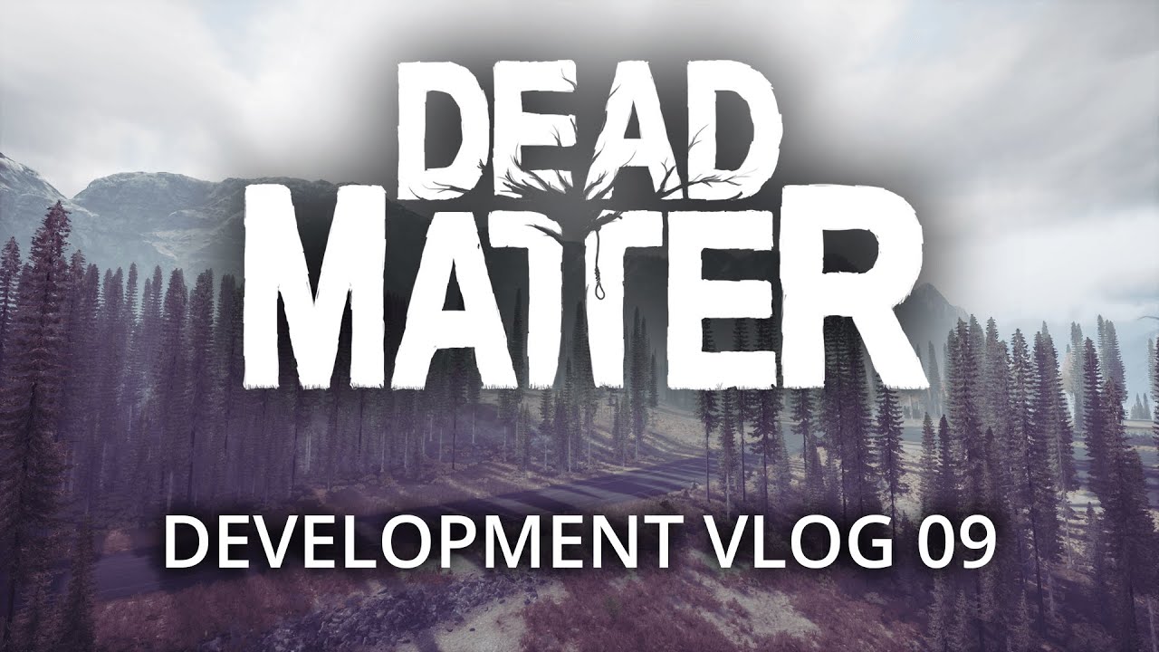 Dead Matter - Développement Vlog #09