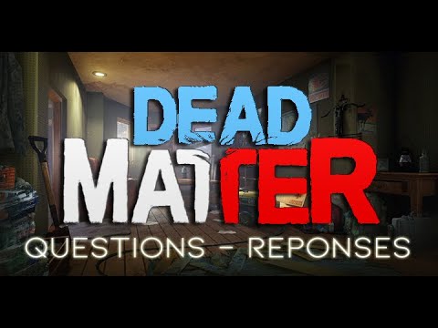DEAD MATTER: Questions - Réponses